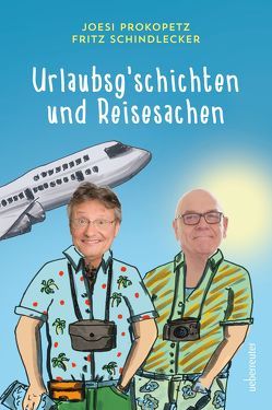 Urlaubsgeschichten und Reisesachen von Prokopetz,  Joesi, Schindlecker,  Fritz