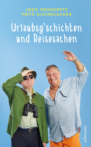 Urlaubsgeschichten und Reisesachen von Prokopetz,  Joesi, Schindlecker,  Fritz