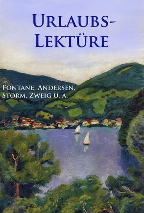 Urlaubslektüre von Andersen,  Hans Christian, Eichendorff,  Joseph Freiherr von, Fontane,  Theodor, Shakespeare,  William, Storm,  Theodor, Zweig,  Stefan