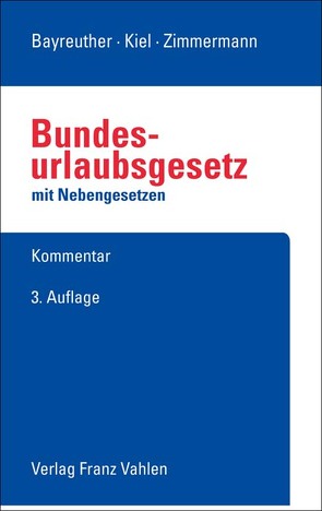 BUrlG – Bundesurlaubsgesetz mit Nebengesetzen von Bayreuther,  Frank, Kiel,  Heinrich, Zimmermann,  Ralf