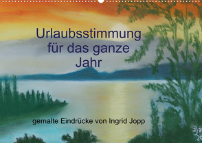 Urlaubsstimmung für das ganze Jahr (Wandkalender 2023 DIN A2 quer) von Jopp,  Ingrid