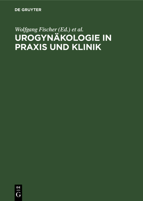 Urogynäkologie in Praxis und Klinik von Fischer,  Wolfgang, Kölbl,  Heinz