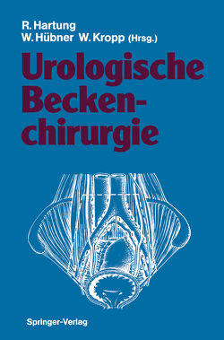 Urologische Beckenchirurgie von Hartung,  Rudolf, Hübner,  Wilhelm, Kropp,  Wolfgang