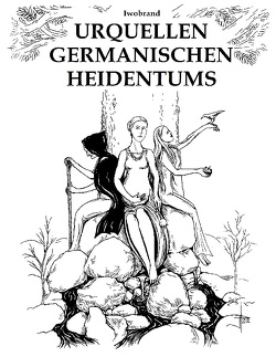 Urquellen germanischen Heidentums von Iwobrand,  Iwobrand