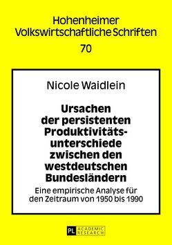 Ursachen der persistenten Produktivitätsunterschiede zwischen den westdeutschen Bundesländern von Waidlein,  Nicole
