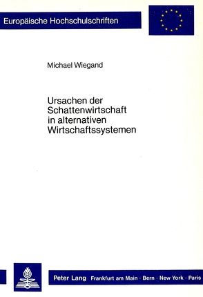 Ursachen der Schattenwirtschaft in alternativen Wirtschaftssystemen von Wiegand,  Michael