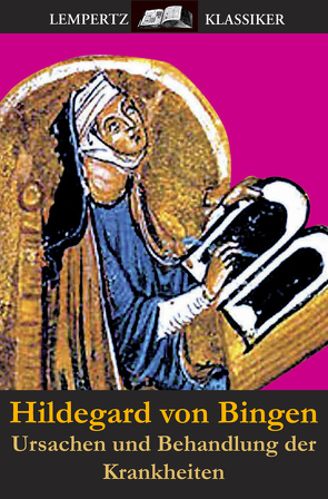 Ursachen und Behandlung der Krankheiten von Bingen,  Hildegard von