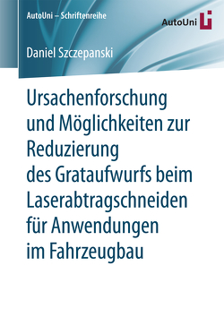 Ursachenforschung und Möglichkeiten zur Reduzierung des Grataufwurfs beim Laserabtragschneiden für Anwendungen im Fahrzeugbau von Szczepanski,  Daniel