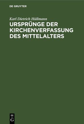 Ursprünge der Kirchenverfassung des Mittelalters von Hüllmann,  Karl Dietrich