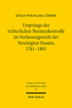 Ursprünge der richterlichen Normenkontrolle im Verfassungsrecht der Vereinigten Staaten, 1761-1803 von Lübben,  Lukas Wolfgang