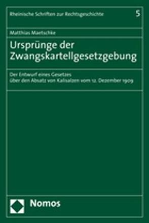Ursprünge der Zwangskartellgesetzgebung von Maetschke,  Matthias