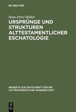 Ursprünge und Strukturen alttestamentlicher Eschatologie von Müller,  Hans Peter