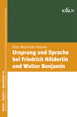 Ursprung und Sprache bei Friedrich Hölderlin und Walter Benjamin von Mechado Fellows,  Theo