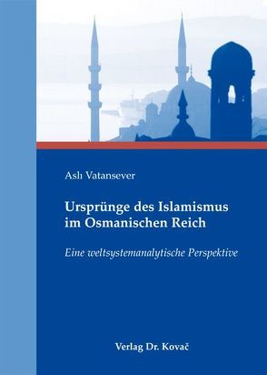 Ursprünge des Islamismus im Osmanischen Reich von Vatansever,  Aslı