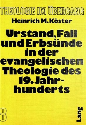 Urstand, Fall und Erbsünde in der evangelischen Theologie des 19. Jahrhunderts von Koester,  Heinrich M.