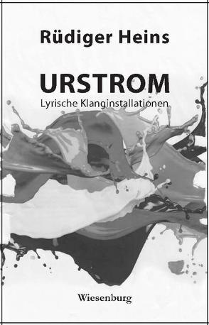 URSTROM – Lyrische Klanginstallationen von Heins,  Rüdiger