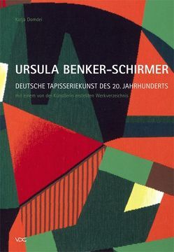 Ursula Benker-Schirmer. Deutsche Tapisseriekunst des 20. Jahrhunderts von Domdei,  Katja