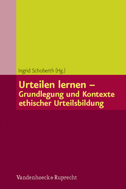 Urteilen lernen – Grundlegung und Kontexte ethischer Urteilsbildung von Dabrock,  Peter, Dannecker,  Gerhard, Eichelsdörfer,  Marion, Espeel,  Urs, Hofheinz,  Marco, Kern,  Ursula, Krochmalnik,  Daniel, Leyk,  Wolfgang, Schaede,  Ina, Schoberth,  Ingrid, Ulrich,  Hans-Günther, Wannenwetsch,  Bernd, Wohlmuth,  Josef