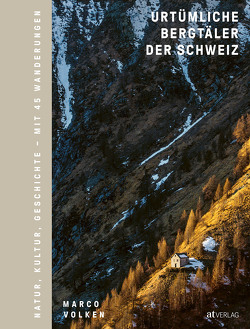Urtümliche Bergtäler der Schweiz von Volken,  Marco