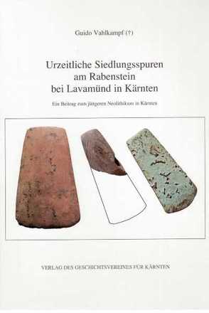 Urzeitliche Siedlungsspuren am Rabenstein bei Lavamünd in Kärnten von Vahlkampf,  Guido