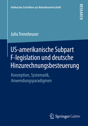 US-amerikanische Subpart F-legislation und deutsche Hinzurechnungsbesteuerung von Trennheuser,  Julia