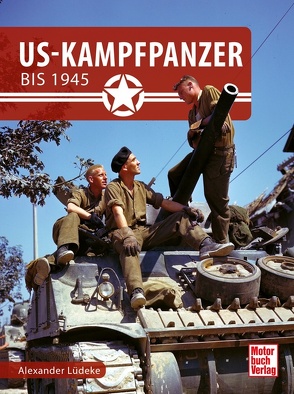 US-Kampfpanzer bis 1945 von Lüdeke,  Alexander
