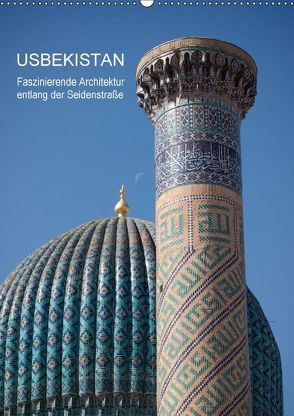 Usbekistan – Faszinierende Architektur entlang der Seidenstraße (Wandkalender 2018 DIN A2 hoch) von Dobrindt,  Jeanette