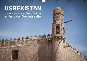 Usbekistan – Faszinierende Architektur entlang der Seidenstraße (Wandkalender 2019 DIN A3 quer) von Dobrindt,  Jeanette