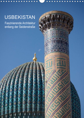 Usbekistan – Faszinierende Architektur entlang der Seidenstraße (Wandkalender 2023 DIN A3 hoch) von Dobrindt,  Jeanette