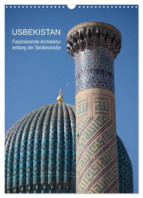 Usbekistan – Faszinierende Architektur entlang der Seidenstraße (Wandkalender 2024 DIN A3 hoch), CALVENDO Monatskalender von Dobrindt,  Jeanette
