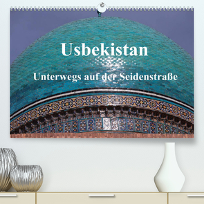 Usbekistan – Unterwegs auf der Seidenstraße (Premium, hochwertiger DIN A2 Wandkalender 2022, Kunstdruck in Hochglanz) von Thauwald,  Pia