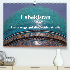 Usbekistan – Unterwegs auf der Seidenstraße (Premium, hochwertiger DIN A2 Wandkalender 2020, Kunstdruck in Hochglanz) von Thauwald,  Pia