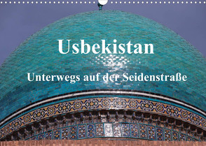 Usbekistan – Unterwegs auf der Seidenstraße (Wandkalender 2022 DIN A3 quer) von Thauwald,  Pia