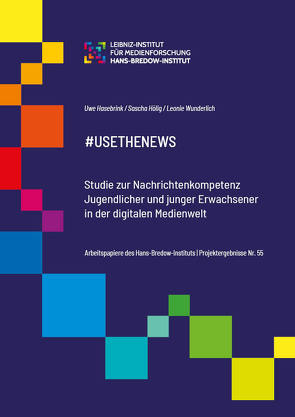 #UseTheNews. Studie zur Nachrichtenkompe- tenz Jugendlicher und junger Erwachsener in der digitalen Medienwelt. von Hasebrink,  Uwe, Hölig,  Sascha, Wunderlich,  Leonie