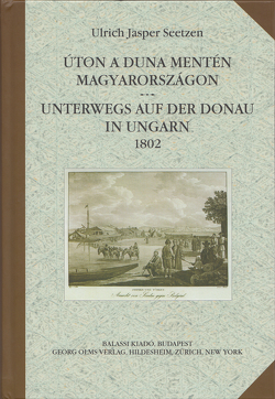 Úton a Duna mentén Magyarországon. Unterwegs auf der Donau in Ungarn 1802. von Haberland,  Detlef, Katona,  Tünde, Seetzen,  Ulrich Jasper