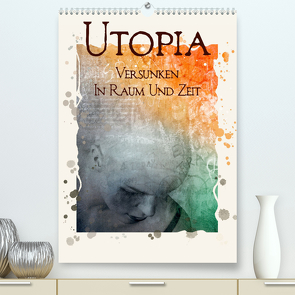 UTOPIA – versunken in Raum und Zeit (hochwertiger Premium Wandkalender 2024 DIN A2 hoch), Kunstdruck in Hochglanz von Kraetschmer,  Marion