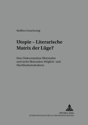 Utopie – Literarische Matrix der Lüge? von Greschonig,  Steffen