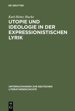 Utopie und Ideologie in der expressionistischen Lyrik von Hucke,  Karl-Heinz