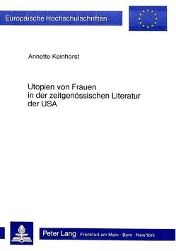 Utopien von Frauen in der zeitgenössischen Literatur der USA von Keinhorst,  Annette