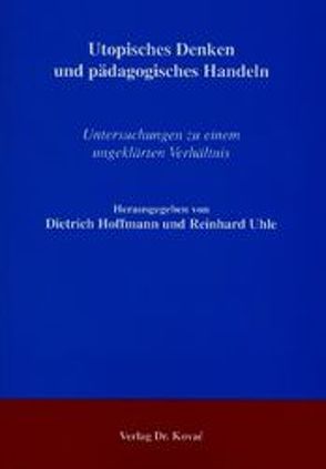 Utopisches Denken und pädagogisches Handeln von Hoffmann,  Dietrich, Uhle,  Reinhard
