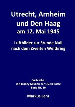 Utrecht, Arnheim und Den Haag am 12. Mai 1945 von Lenz,  Markus