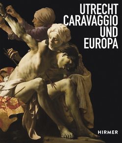 Utrecht, Caravaggio und Europa von Ebert,  Bernd, Helmus,  Liesbeth M.