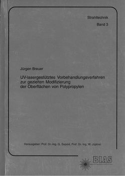 UV-lasergestütztes Vorbehandlungsverfahren zur gezielten Modifizierung der Oberflächen von Polypropylen von Breuer,  Jürgen, Jüptner,  W., Sepold,  G