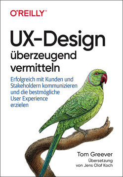 UX-Design überzeugend vermitteln von Greever,  Tom, Koch,  Jens Olaf