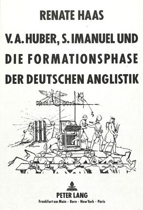 V.A. Huber, S. Imanuel und die Formationsphase der deutschen Anglistik von Haas,  Renate