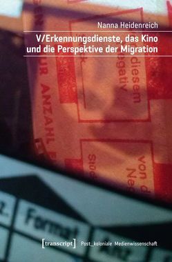V/Erkennungsdienste, das Kino und die Perspektive der Migration von Heidenreich,  Nanna