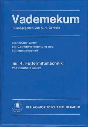 Vademekum – Technische Werte der Getreideverarbeitung und Futtermitteltechnik / Paket Teile 4 + 5 von Gerecke,  Karl H, Kunde,  Karl H, Mueller,  Bernhard