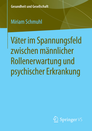 Väter im Spannungsfeld zwischen männlicher Rollenerwartung und psychischer Erkrankung von Schmuhl,  Miriam