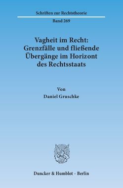 Vagheit im Recht: Grenzfälle und fließende Übergänge im Horizont des Rechtsstaats. von Gruschke,  Daniel