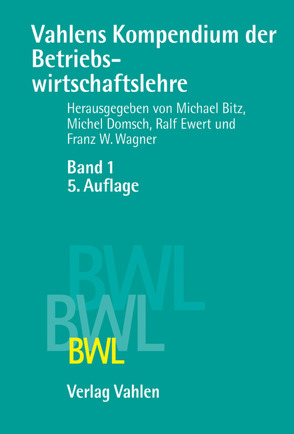 Vahlens Kompendium der Betriebswirtschaftslehre Bd. 1 von Bitz,  Michael, Domsch,  Michel, Ewert,  Ralf, Gerpott,  Torsten J., Jost,  Peter-Jürgen, Küpper,  Hans-Ulrich, Kürsten,  Wolfgang, Picot,  Arnold, Reichwald,  Ralf, Schauenberg,  Bernd, Schildbach,  Thomas, Schiller,  Ulf, Steiner,  Manfred, Tempelmeier,  Horst, Wagenhofer,  Alfred, Wagner,  Franz W., Wagner,  Gerd Rainer, Zentes,  Joachim